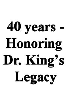 40 yrs - Honoring Dr. King's Legacy